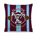 Burnley Till I Die - Football Legends - Cushion 10"