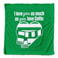 Love You as much as You Love Celtic- Luxury Fleece Blanket 150cm X 150cm