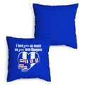 Love You as much as You Love Rangers - 45cm Cushion