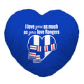 Love You as much as You Love Rangers - Heart Shaped Cushion