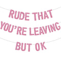 BEISHIDA Pink Rude You're Leaving but OK Banner — Pre-Strung Glitter Party Decor