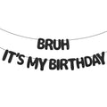 XIHIRCD Bruh It's My Birthday Banner - Black Glitter Prestrung Teen Birthday Decor