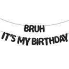 XIHIRCD Bruh It's My Birthday Banner - Black Glitter Prestrung Teen Birthday Decor