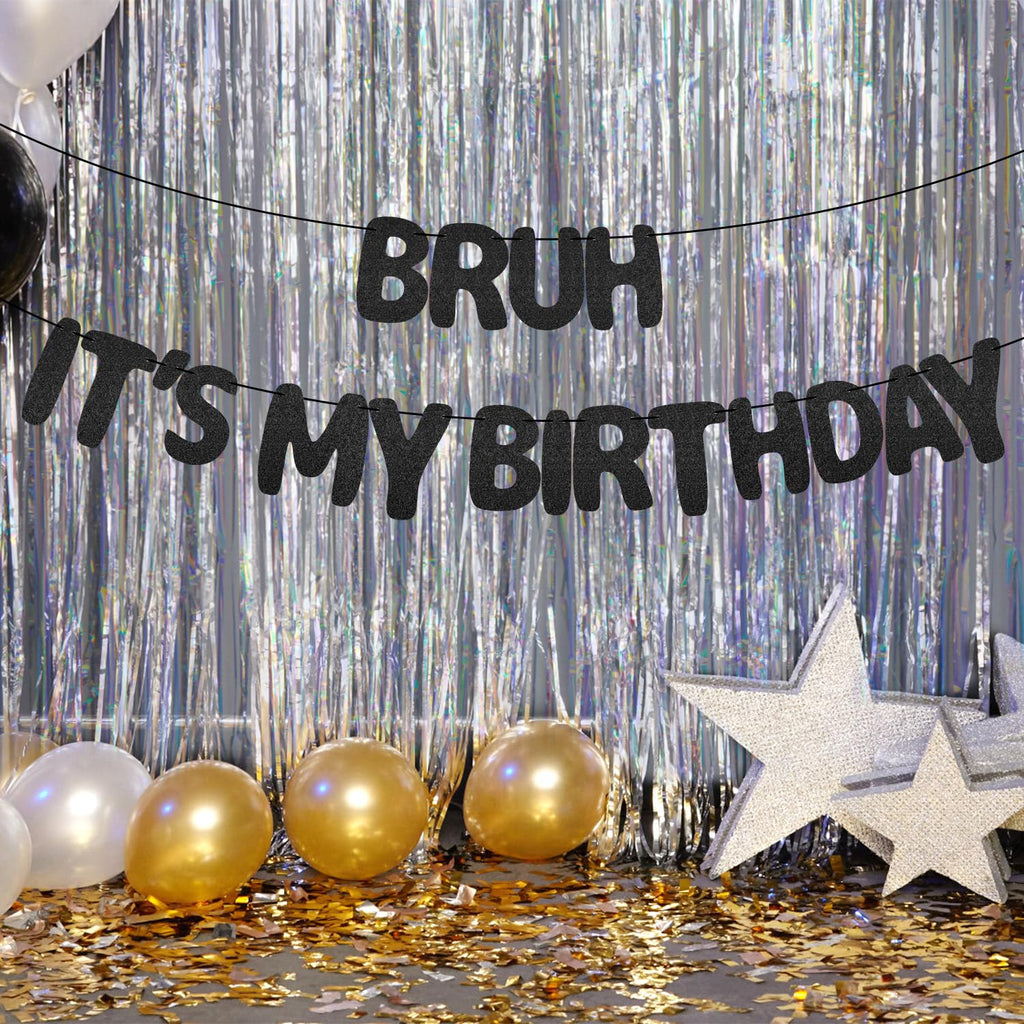 XIHIRCD Bruh It's My Birthday Banner - Black Glitter Prestrung Teen Birthday Decor